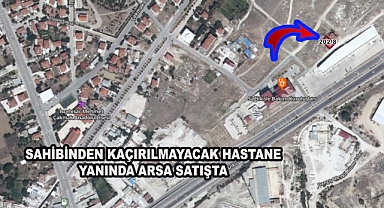 SAHİBİNDEN KAÇIRILMAYACAK HASTANE YANINDA ARSA SATIŞTA