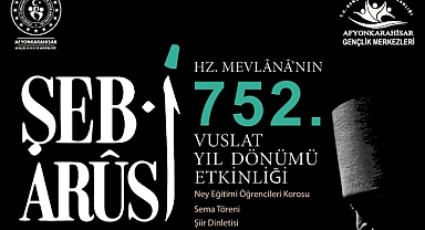 Şeb-i Arûs: Hz. Mevlânâ’nın 752. Vuslat Yıl Dönümü Afyonkarahisar’da Anılacak