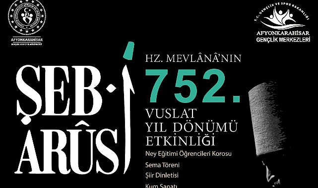 Şeb-i Arûs: Hz. Mevlânâ’nın 752. Vuslat Yıl Dönümü Afyonkarahisar’da Anılacak
