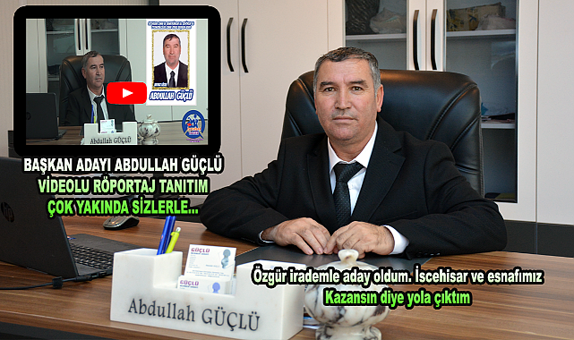 BAŞKAN ADAYI ABDULLAH GÜÇLÜ VİDEOLU RÖPORTAJ TANITIM ÇOK YAKINDA SİZLERLE
