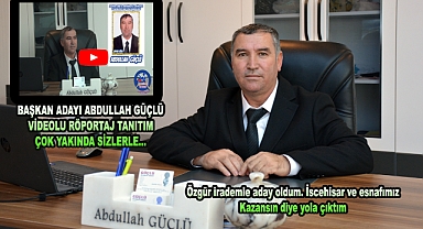 BAŞKAN ADAYI ABDULLAH GÜÇLÜ VİDEOLU RÖPORTAJ TANITIM ÇOK YAKINDA SİZLERLE