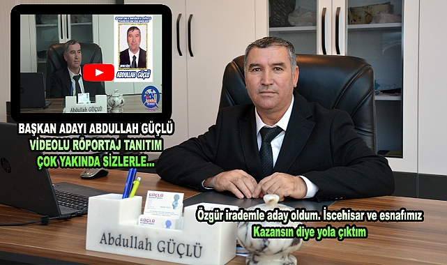 BAŞKAN ADAYI ABDULLAH GÜÇLÜ VİDEOLU RÖPORTAJ TANITIM ÇOK YAKINDA SİZLERLE