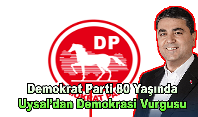 Demokrat Parti 80 Yaşında, Uysal’dan Demokrasi Vurgusu