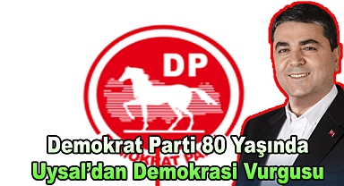 Demokrat Parti 80 Yaşında, Uysal’dan Demokrasi Vurgusu