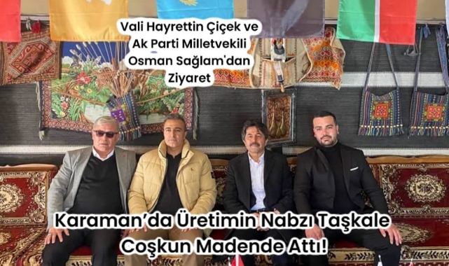 Karaman'da Üretimin Nabzı Taşkale' Coşkun Madende Attı!