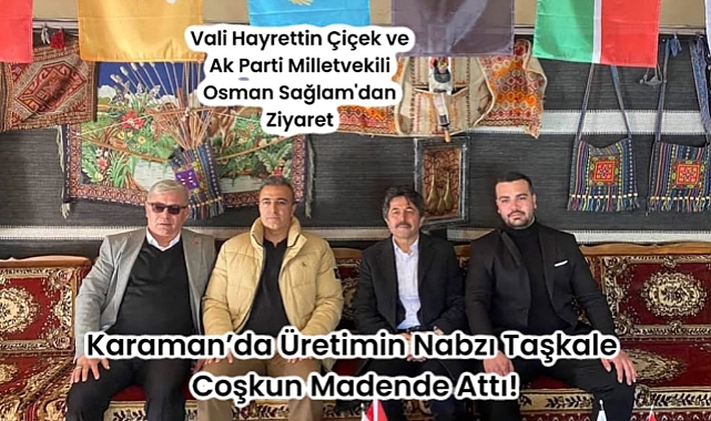 Karaman'da Üretimin Nabzı Taşkale' Coşkun Madende Attı!
