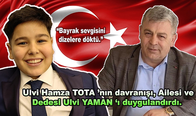 Ulvi Hamza TOTA 'nın davranışı, Ailesi ve Dedesi Ulvi YAMAN 'ı duygulandırdı.