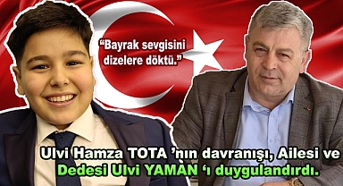 Ulvi Hamza TOTA 'nın davranışı, Ailesi ve Dedesi Ulvi YAMAN 'ı duygulandırdı.