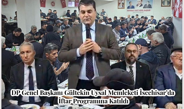 DP Genel Başkanı Gültekin Uysal Memleketi İscehisar’da İftar Programına Katıldı