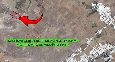 İSCEHİSAR AKBEL EBELİK MEVKİİNDE  17150 m2 KAÇIRILMAYACAK ARAZİ SATILIKTIR