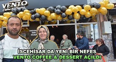 İSCEHİSAR DA YENİ BİR NEFES VENTO COFFEE & DESSERT AÇILDI