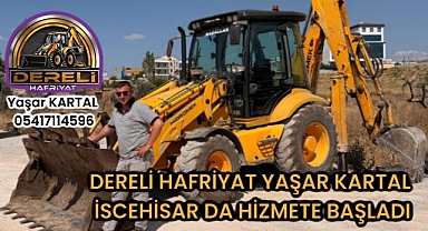 DERELİ HAFRİYAT YAŞAR KARTAL, İSCEHİSAR'DA HİZMETE BAŞLADI
