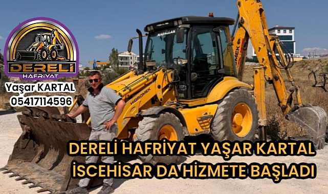 DERELİ HAFRİYAT YAŞAR KARTAL, İSCEHİSAR'DA HİZMETE BAŞLADI