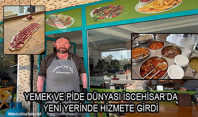 YEMEK VE PİDE DÜNYASI İSCEHİSAR'DA YENİ YERİNDE HİZMETE GİRDİ